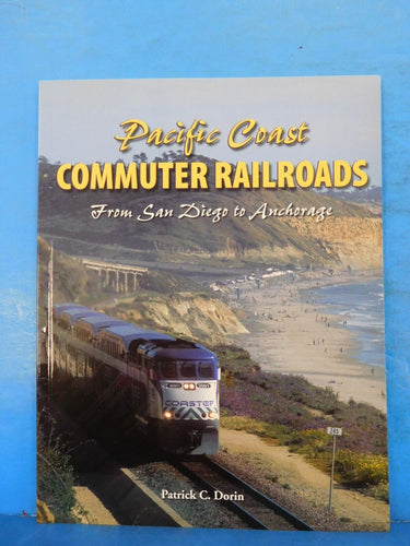 Pacific Coast Commuter Railroads From San Diego to Anchorage by Patrick Dorin
