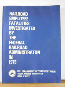 Railroad Employee Fatalities Investigated by the Federal Railroad Admin 1975