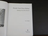 Florida's Great Ocean Railway Building the Key West Extension by Dan Gallagher