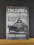 Tin Cans & Greyhounds The destroyers that won two World Wars by Clint Johnson