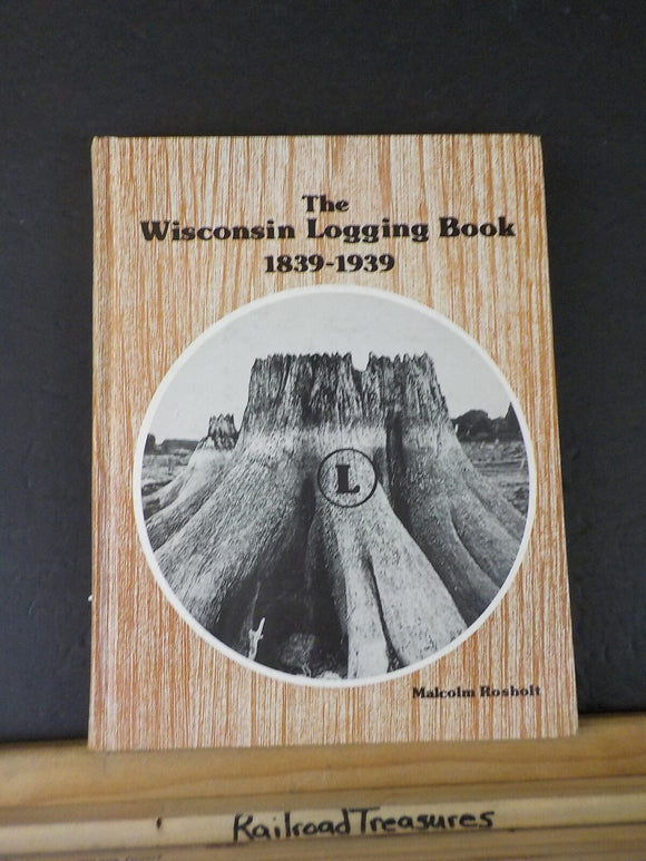 Wisconsin Logging Book 1839-1939 by Malcolm Rosholt 1980 HC SIGNED