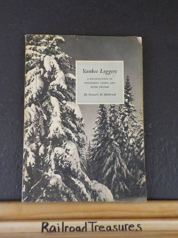 Yankee Loggers A recollection of woodsmen, cooks, river drivers Stewart Holbrook