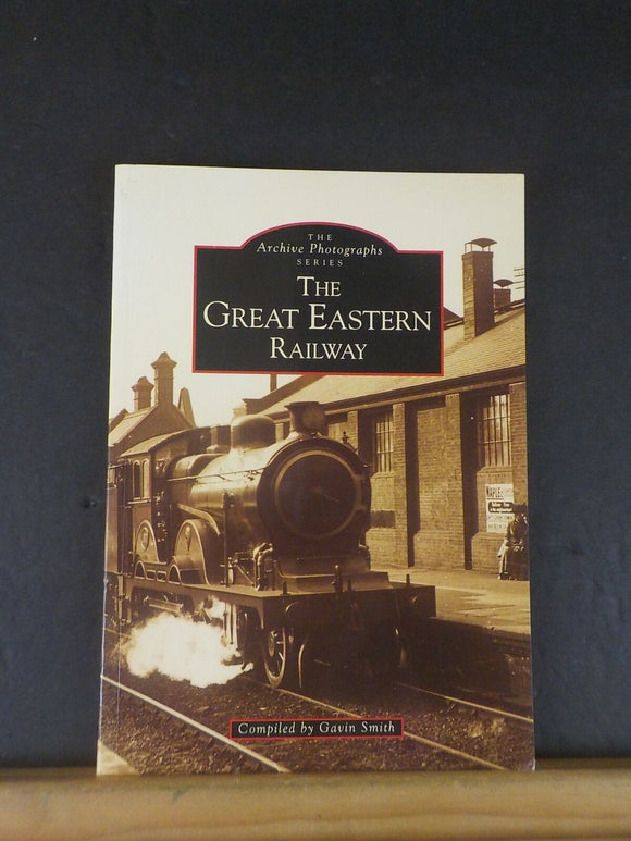 Archive Photographs Series The Great Eastern Railway by Gavin Smith  Soft Cover