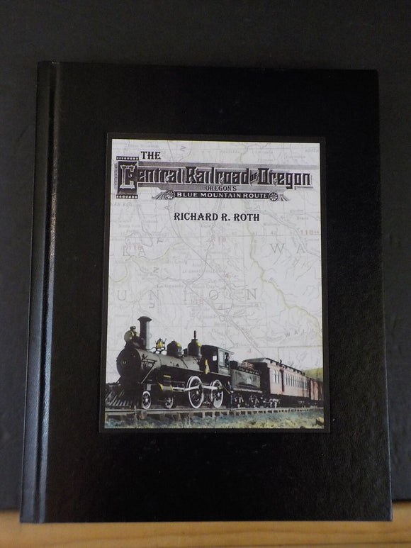 Central Railroad of Oregon Oregon's Blue Mountain Route Richard Roth 2nd ed HC