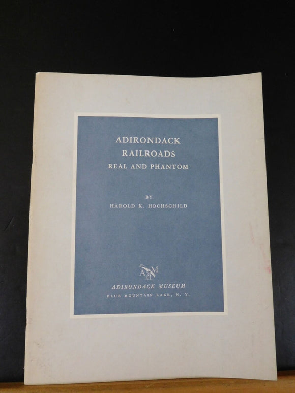 Adirondack Railroads Real and Phantom By Harold Hochschild Soft Cover