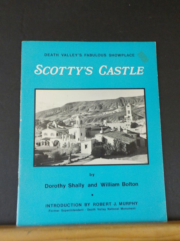 Scotty’s Castle Death Valley’s Fabulous Showplace by Shally & Bolton Soft Cover