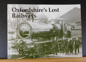 Oxfordshire’s Lost Railways by Peter Dale Soft Cover