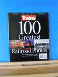 Trains Magazine Special Collector’s Edition 100 Greatest Railroad Photos