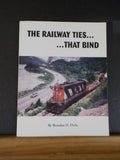 Railways Ties… That Bind by Brendan D. Dicks      Soft Cover       Signed