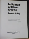 In Search of Steam 1962 - 1968 by Robert Adley Hard Cover reprinted 1981 157 pag