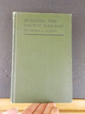 Building the Pacific Railway by Edwin L Sabin  Hard Cover