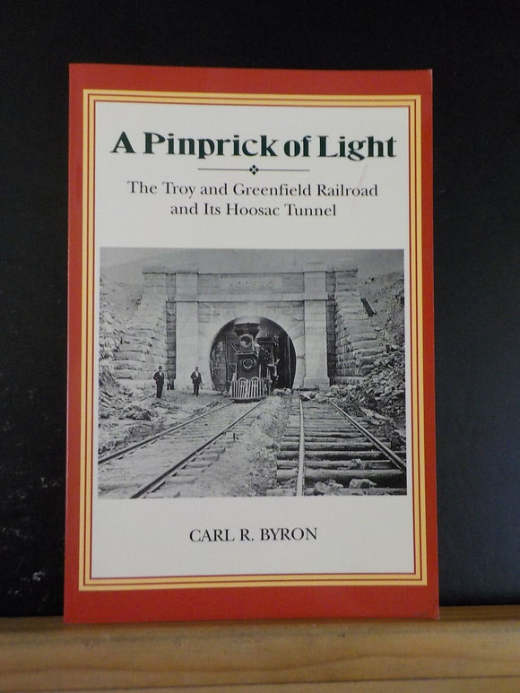 Pinprick of Light By Carl Byron Troy & Greenfield Railroad & Its Hoosac Tunnel
