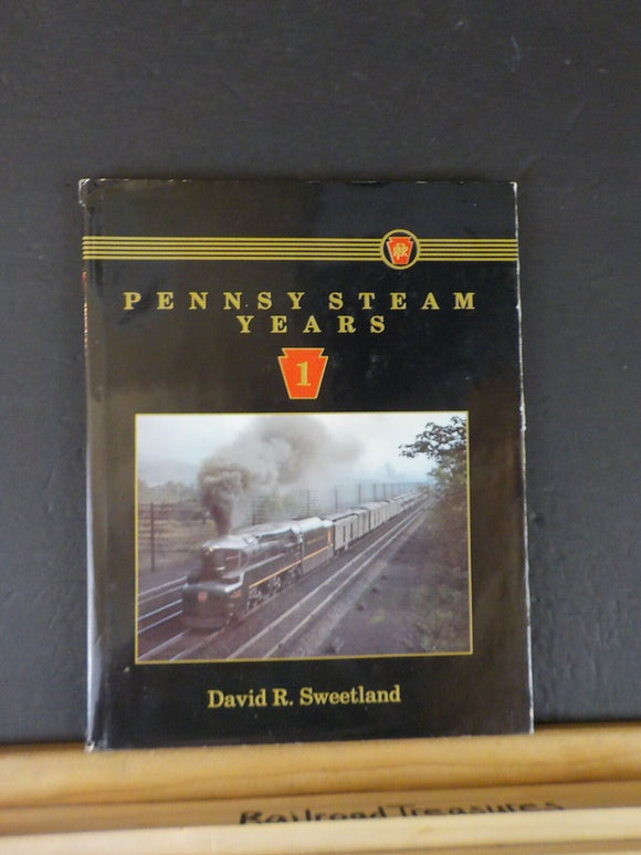 Pennsy Steam Years Volume 1 by David R. Sweetland 1992 w/ Dust Jacket