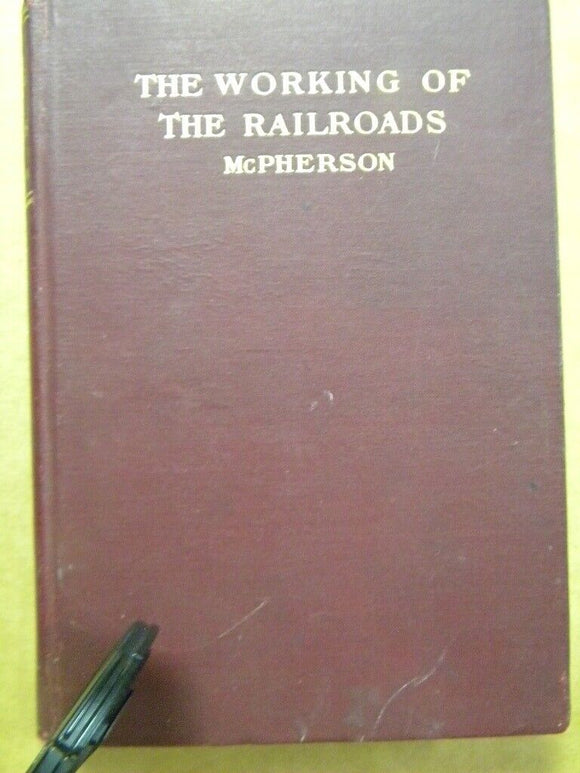 Working of the Railroads, The  Logan McPherson 1907 Hard Cover Approx 280 pages