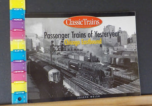 Passenger Trains of Yesteryear Chicago Eastbound  Joseph Welsh Classic Trains SC