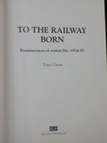 Working Lives To the Railway Born Reminiscences of station life by Tony Carter