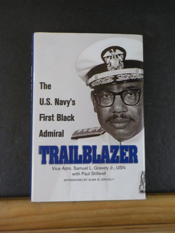 Trailblazer The US Navy’s First Black Admiral by Vice Adm Samuel L Gravely Jr US