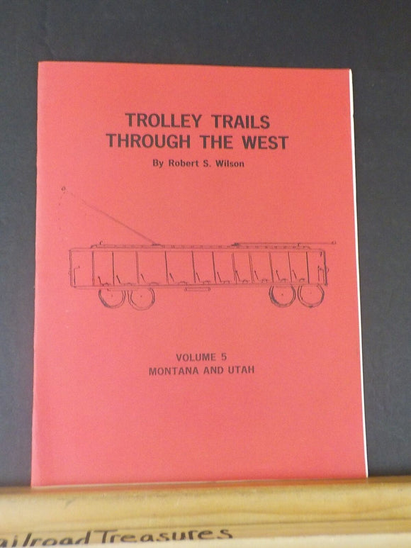 Trolley Trails Through the West by Robert S. Wilson Volume 5 Montana and Utah