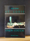 Next Stop St. Louis Union Station by Edward C Parker Soft Cover SIGNED 4X6.5