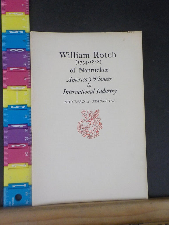 William Rotch 1734-1828 of Nantucket by Edouard A. Stackpole Newcomen Society