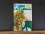 Higgins of the Railroad Museum by Ethelyn M. Parkinson