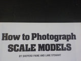 How to Photograph Scale Models by Shepard Paine and Lane Stewart 1984 SC