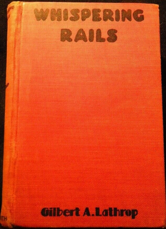 Whispering Rails by Gilbert Lathrop Hard Cover Novel  1936