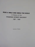 Ride A Mile and Smile the While a History of Phoenix Street Railway 1887-1948