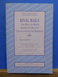 Rival Rails by Walter Borneman The race to build America's greatest Transcontine