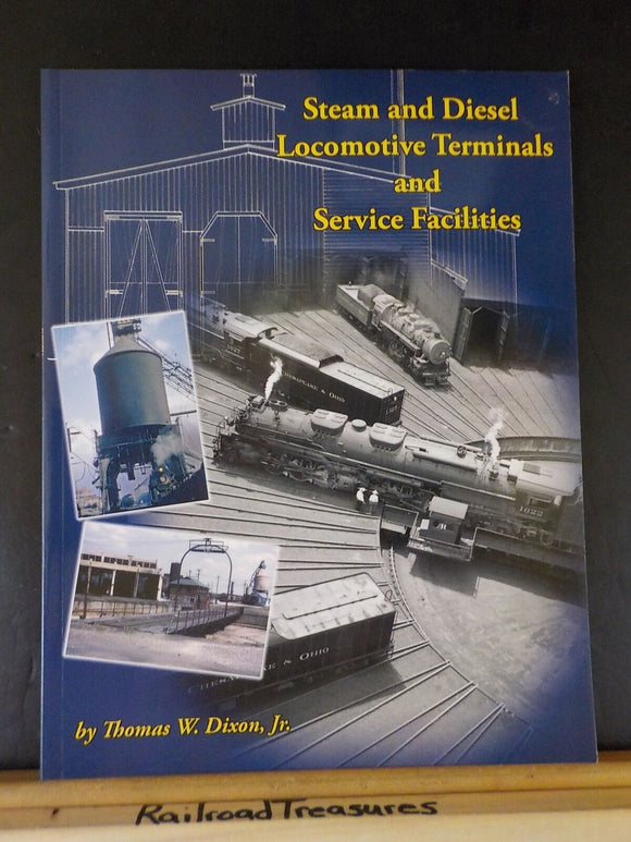 Steam and Diesel Locomotive Terminals and Service Facilities by Thomas W. Dixon