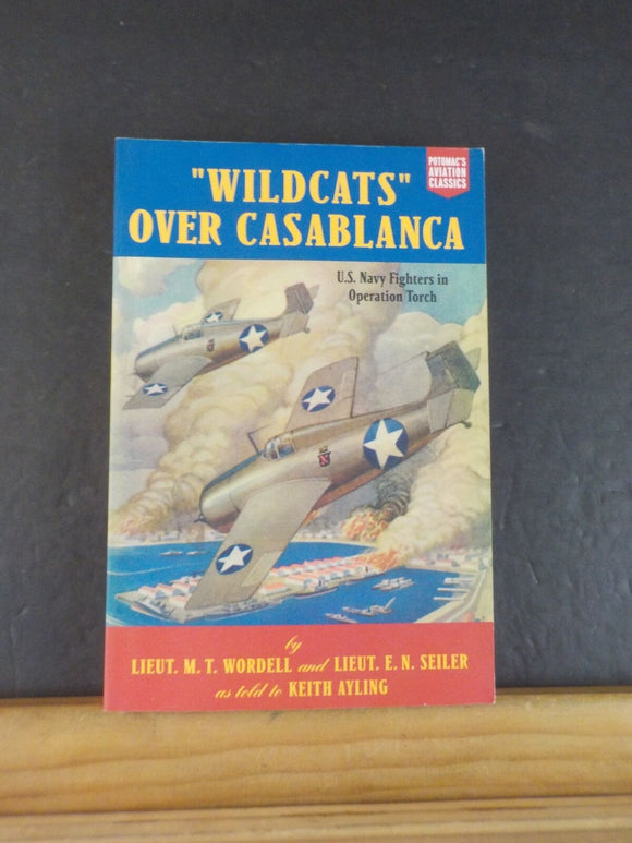 Wildcats Over Casablanca by Lieut. MT Wordell & Lieut. EN Seiler told to Ayling