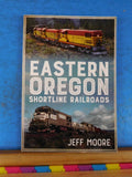 Eastern Oregon Shortline Railroads by Jeff Moore Soft Cover