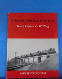 Toledo, Peoria & Western Tried, Proven & Willing By Paul Stringham Soft Cover