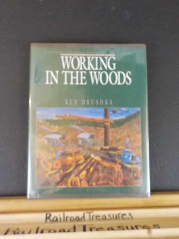 Working in the Woods by Ken Drushka History of logging West Coast w/ dust jacket