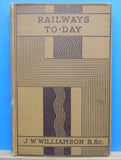 Railways To-Day By J W Williamson Hard Cover 1938, 1946