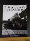 Leaving Tracks the Rail Photography of WR heath Jr. by Rudy Garbely