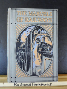 Marvels of Railways, The  By Archibald Williams Hard Cover 1924