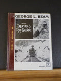 George L Beam and the Denver & Rio Grande Volume 2 Signed Numbered