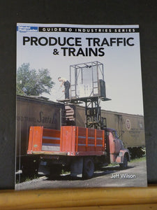 Produce Traffic & Trains by Jeff Wilson Guide to Industries Series Model Railr