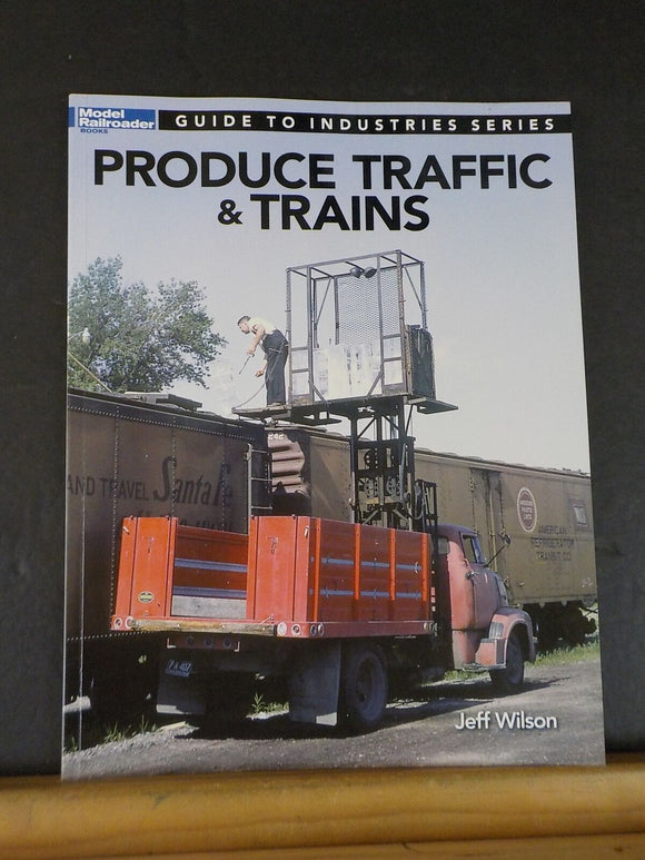 Produce Traffic & Trains by Jeff Wilson Guide to Industries Series Model Railr