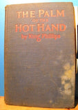 Palm of the Hot Hand by King Phillips Hard Cover 1926 313 Pages