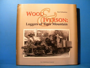 Wood & Iverson Loggers of Tiger Mountain 2001 By Ken Schmelzer with dust jacket