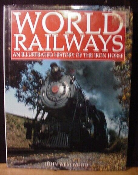 World Railways An illustrated History of the Iron Horse By John Westwood w/DJ