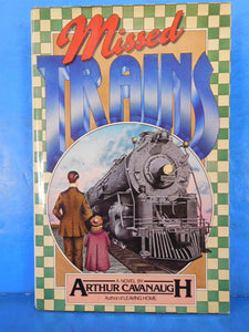 Missed Trains by Arthur Cavanaugh w Dust Jacket Novel