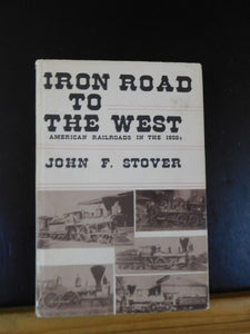 Iron Road to the West American Railroads in the 1850s by John Stover Dust Jacket