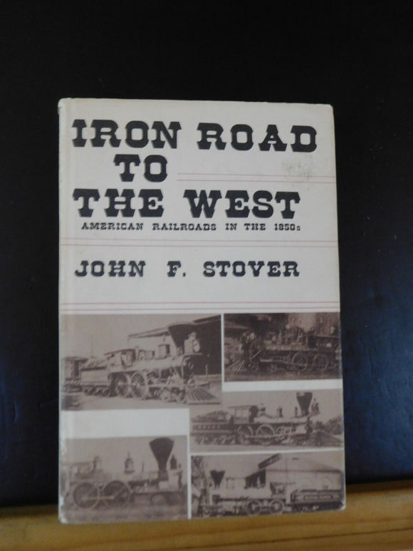 Iron Road to the West American Railroads in the 1850s by John Stover Dust Jacket