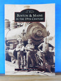 Images of Rail Boston & Maine In the 19th Century by Bruce Heald Soft Cover