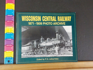 Wisconsin Central Railway 1871-1909 Photo Archive by PA Letourneau