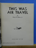 This Was Air Travel By Henry Palmer Jr 208 Pages