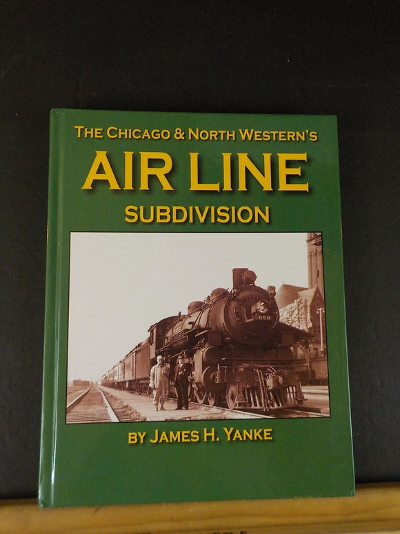 Chicago & North Western’s Air Line Subdivision by James Yanke C&NW HS Hard Cover